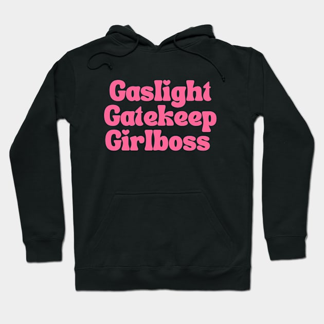 Gaslight Gatekeep Girlboss Hoodie by bubbleshop